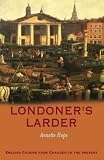 Londoners' Larder: English Cuisine from Chaucer to Present