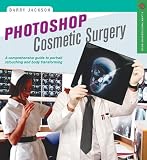 Photoshop Cosmetic Surgery: A Comprehensive Guide to Portrait Retouching and Body Transforming (A Lark Photography Book)