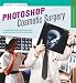 Photoshop Cosmetic Surgery: A Comprehensive Guide to Portrait Retouching and Body Transforming (A Lark Photography Book)