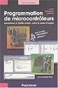 Programmation de microtrôleurs pour amateur motivé : Assembleur, C, Basic, Delphi : outils et mode d'emploi