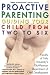 Proactive Parenting: Guiding your Child from Two to Six