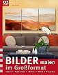 Bilder malen im Gro�format: Ideen - Techniken - Motive - Stile - Projekte