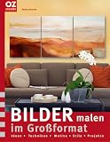 Bilder malen im Grossformat: Ideen - Techniken - Motive - Stile - Projekte