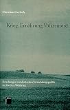 Krieg, Ern&auml;hrung, V&ouml;lkermord - Forschungen zur deutschen Vernichtungspolitik im Zweiten Weltkrieg - Christian Gerlach