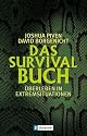 Das Survival-Buch: &Uuml;berleben in Extremsituationen