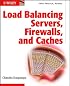 Load Balancing Servers, Firewalls, and Caches