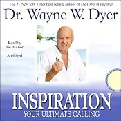 Inspiration: Your Ultimate Calling | [Dr. Wayne W. Dyer]