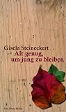 Alt genug, um jung zu bleiben - Gisela Steineckert
