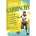 Garrincha: The Triumph and Tragedy of Brazil's Forgotten Footballing Hero