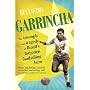 Garrincha: The Triumph and Tragedy of Brazil's Forgotten Footballing Hero
