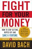 Fight for your money : how to stop getting ripped off and save a fortune