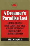 A Dreamer s Paradise Lost: Louis C. Fraina Lewis Corey and the Decline of Radicalism (Revolutionary Studies)