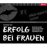 Erfolg bei Frauen: Wie Sie Ihre sexuelle Anziehungskraft erh�hen, gekonnt verf�hren und regelm��ig Sex habenvon "Kolja Alexander Bonke"