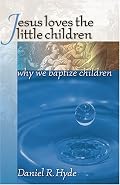 Jesus Loves the Little Children: Why We Baptize Children