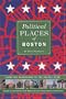 Political Places of Boston: From the Backrooms to the Golden Dome