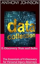 E-Discovery Nuts and Bolts:: The Essentials of E-Discovery for Personal Injury Attorneys E-Discovery Nuts and Bolts:: The Essentials of E-Discovery for Personal Injury Attorneys