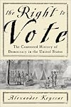 The Right to Vote: The Contested History of Democracy in the United States