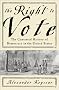 The Right to Vote: The Contested History of Democracy in the United States The Right to Vote: The Contested History of Democracy in the United States