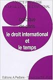 Revue Pedone  / Societe française pour le droit international : le droit international et le temps