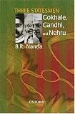 Three Statesmen: Gokhale, Gandhi and Nehru