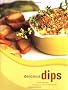 Delicious Dips: More Than 50 Recipes for Big Flavours and Crunchy Bites