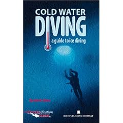 Cold Water Diving: A Guide to Ice Diving (Diversification Series)