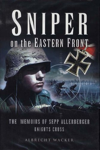 sniper on the eastern front the memoirs of sepp allerberger knights cross