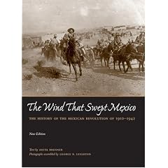 The Wind that Swept Mexico: The History of the Mexican Revolution of 1910-1942