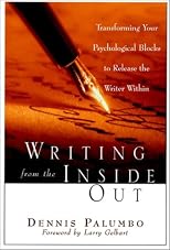 Writing from the Inside Out: Transforming Your Psychological Blocks to Release the Writer Within