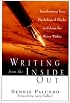 Writing from the Inside Out: Transforming Your Psychological Blocks to Release the Writer Within