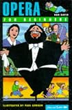 Opera for Beginners (Writers and Readers Documentary Comic Book.)
