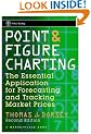 Point and Figure Charting: The Essential Application for Forecasting and Tracking Market Prices (A Marketplace Book)