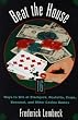 Beat the House: Ways to Win at Blackjack, Roulette, Craps, Baccarat, and Other Casino Games