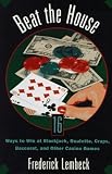 Beat the House: Sixteen Ways to Win at Blackjack, Roulette, Craps, Baccarat and Other Table Games