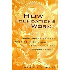 How Foundations Work: What Grantseekers Need to Know About the Many Faces of Foundations