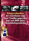 Kriegsverbrechen der Amerikaner und ihrer Vasallen gegen den Irak und 6000 Jahre Menschheitsgeschichte