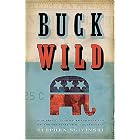 Buck Wild: How Republicans Broke the Bank and Became the Party of Big Government by  Stephen A. Slivinski