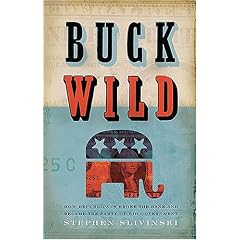 Buck Wild: How Republicans Broke the Bank and Became the Party of Big Government