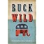 Buck Wild: How Republicans Broke the Bank and Became the Party of Big Government