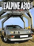 Le guide de l'Alpine A310 4 & 6 cylindres : Historique, �volution, identification, conduite, utilisation, entretien