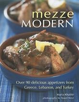 Mezze Modern: Delicious Appetizers from Greece, Lebanon, and Turkey
