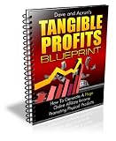Tangible Profits Blueprint: How to Generate a Huge Online Affiliate Income Promoting Physical Products