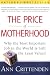 Image of The Price of Motherhood: Why the Most Important Job in the World is Still the Least Valued