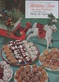 Holiday Time in Your Kitchen [ 1952 ] Form No. 9251 - 11-15-52 - 12-27-52 (includes marshmallow fudge, hay stacks, nut caramels, cherry bon-bons, date and nut roll, sausage dinner, frosted fruit bars, orange frosting, cherry-apple pin wheels, eggnog, whipped topping, braised meat with noodles, banana nut bread, cranberry glazed ham balls, glorified custard, creamy mince pie, deviled cheese snacks, easy fruit cake, date filled cookies)