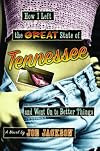 How I Left the Great State of Tennessee and Went on to Better Things: A Novel