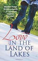 Love in the Land of Lakes: An Anthology of the Midwest Fiction Writers