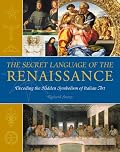 The Secret Language of the Renaissance: Decoding the Hidden Symbolism of Italian Art