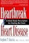 Heartbreak and Heart Disease: A Mind/Body Prescription for Healing the Heart