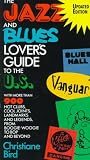 The Jazz And Blues Lover s Guide To The U.s.: With More Than 900 Hot Clubs, Cool Joints, Landmarks, And Legends, From Boogie-woogie To Bop And Beyond
