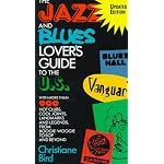 The Jazz and Blues Lover's Guide to the U.S.: With More Than 900 Hot Clubs, Cool Joints, Landmarks and Legends, from Boogie-Woogie to Bop and Beyond book cover